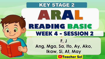 ARAL Reading Basic Week 4 Session 2 -Key Stage 2 -F, J, Ang, Mga, Sa, Ito, Ay, Ako,Ikaw, Si, At, May