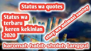 Status wa quotes|Status wa terbaru keren kekinian 2020|karomah habib sholeh tanggul story wa animasi