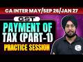 CA Inter GST: Payment of Tax |Part 1| GST Practice Session | CA Inter May26/Sep26/Jan27 | CA Jasmeet