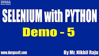 SELENIUM with PYTHON tutorials || Demo - 5 || by Mr. Nikhil Raju On 30-12-2020 @7AM