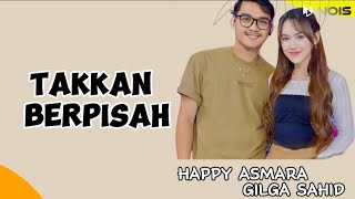 HAPPY ASMARA feat. GILGA SAHID - TAKKAN BERPISAH | FEAT. OM SERA ( LIRIK LAGU )