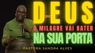 GOD: THE MIRACLE WILL KNOCK ON YOUR DOOR! RECEIVE IT NOW! - PASTOR SANDRA ALVES
