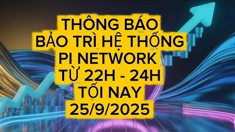 THÔNG BÁO BẢO TRÌ HỆ THỐNG PI NETWORK