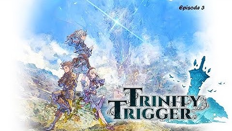 Trinity Trigger (Episode 3) No Commentary