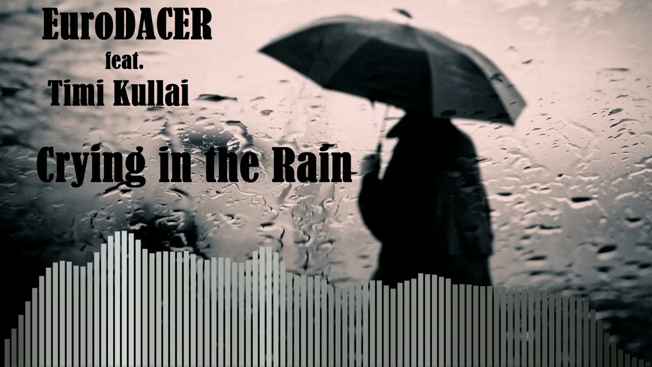 EuroDACER feat Timi Kullai - Crying in the Rain