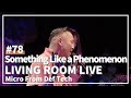 Something Like a Phenomenon / Micro From Def Tech(LIVING ROOM LIVE@COTTON CLUB Ver.)#78