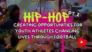 Creating Opportunities for Youth Athletes Changing Lives through Football HIP HOP PT 2