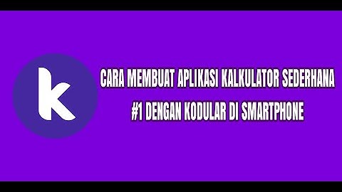 CARA MEMBUAT APLIKASI KALKUKATOR SEDERHANA #1 DENGAN KODULAR DI SMARTPHONE (TANPA PC).