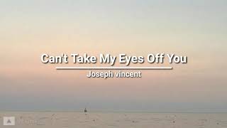 Joseph Vincent - Can&#39;t Take My Eyes Off You (lyrics)