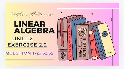 linear algebra || exercise 2.2 Queston (1-23 , 31,32)