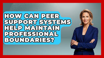 How Can Peer Support Systems Help Maintain Professional Boundaries? - Jail & Prison Insider