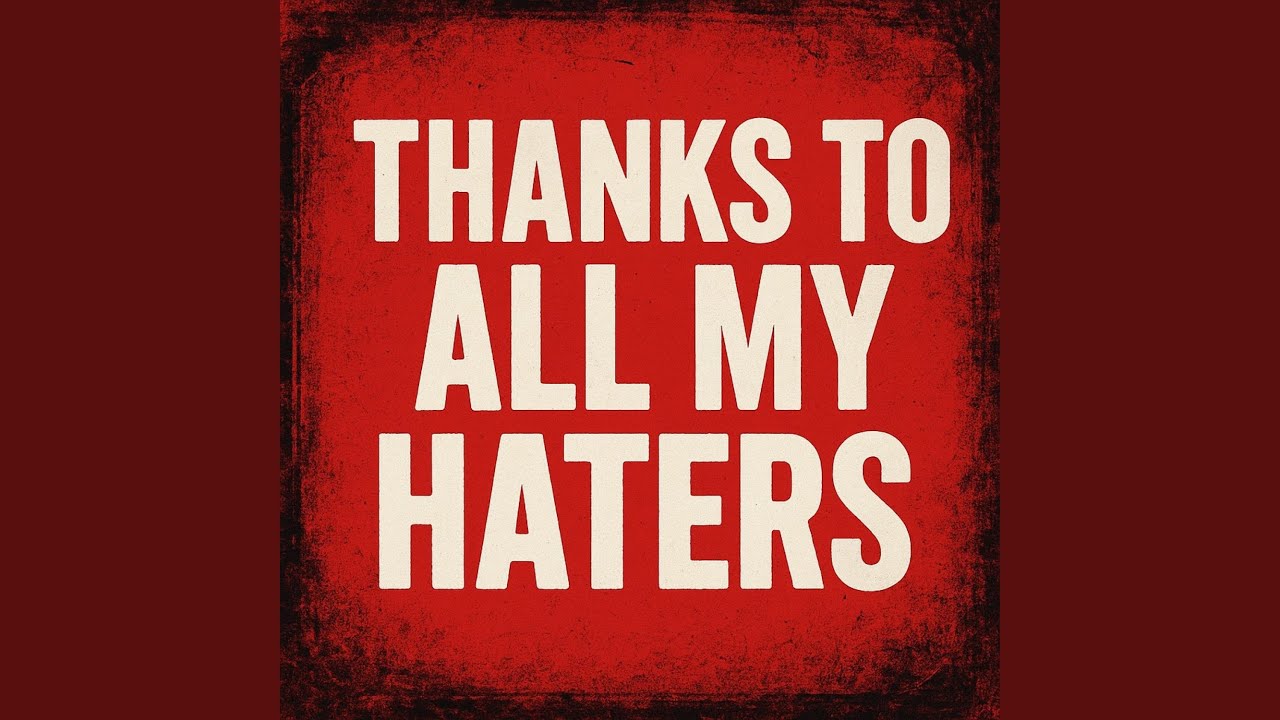 Thanks To All My Haters
