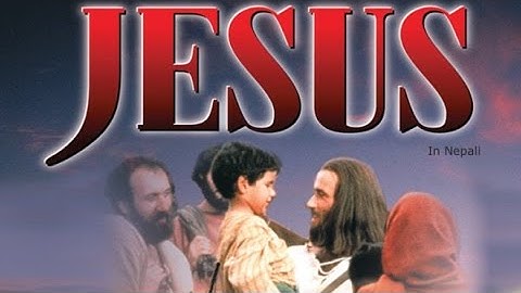 The Jesus Movie In Nepali ( येशू चलचित्र नेपालीमा)