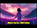 Where You Go, I Will Follow
