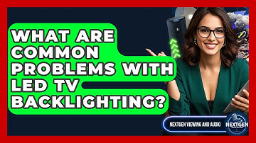 What Are Common Problems With LED TV Backlighting? - NextGen Viewing and Audio