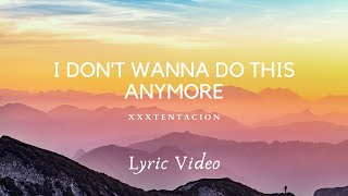I Don't Wanna Do This Anymore | XXXTENTACION | Lyric Video