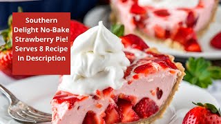 Delicious Southern Delight: No-Bake Strawberry Pie