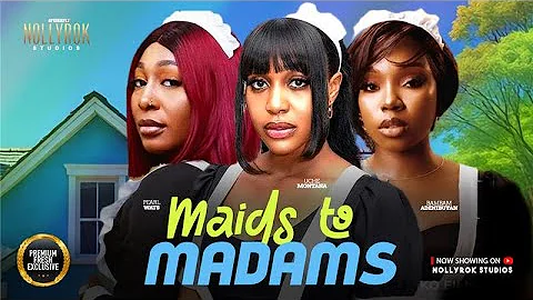 MAIDS TO MADAMS (UCHE MONTANA PEARL WATS BAMBAM OLAWUNMI) - Nigerian Movies 2025 latest full movies