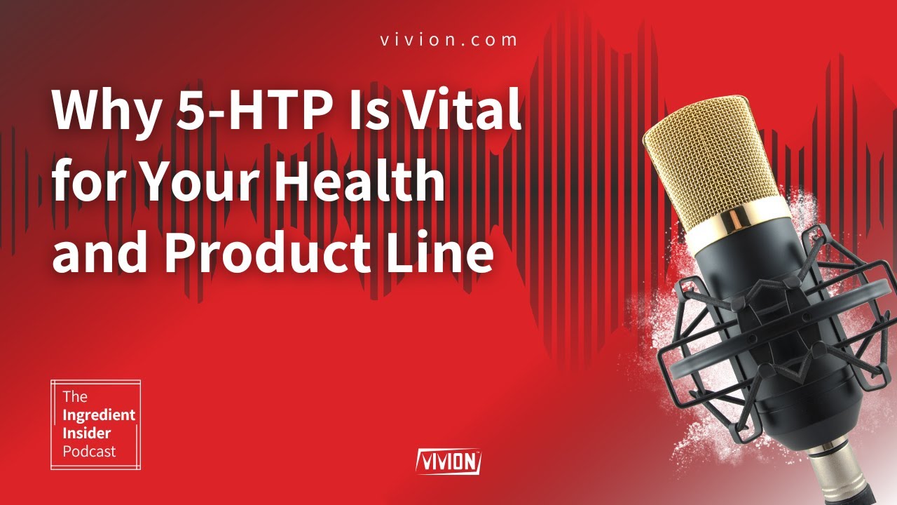 The Ingredient Insider Podcast Ep.16- Why 5-HTP Is Vital for Your Health and Product Line