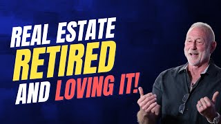Real Estate Retired and Loving It!