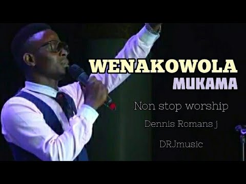 WENAKOWOLA MUKAMA nonstop deep worship to set you free Dennis Romans j