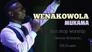 WENAKOWOLA MUKAMA nonstop deep worship to set you free.. Dennis Romans j