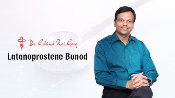 Dr.Gobind Rai Garg discusses the topic - Latanoprostene Bunod
