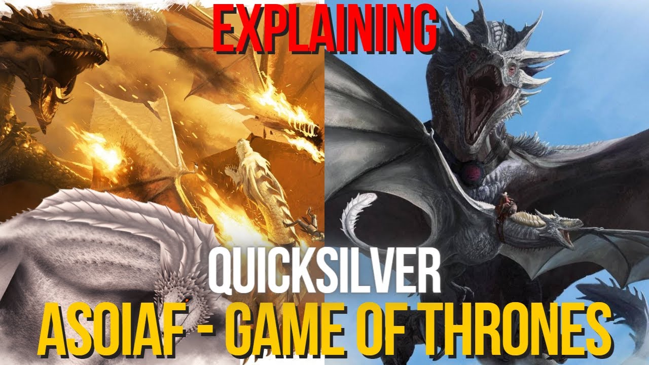 Explaining Quicksilver Dragon Game Of Thrones ASOIAF House Of The