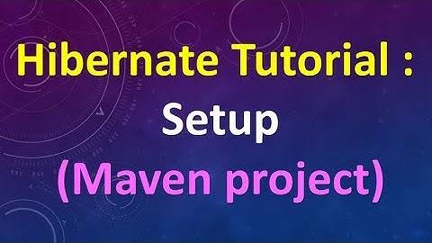 Hibernate Tutorial (Part 1) : Setting Up Environment (Maven project)