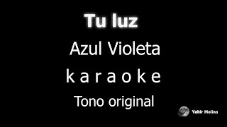 Video thumbnail of "TU LUZ - AZUL VIOLETA - KARAOKE (Tono ORIGINAL)"