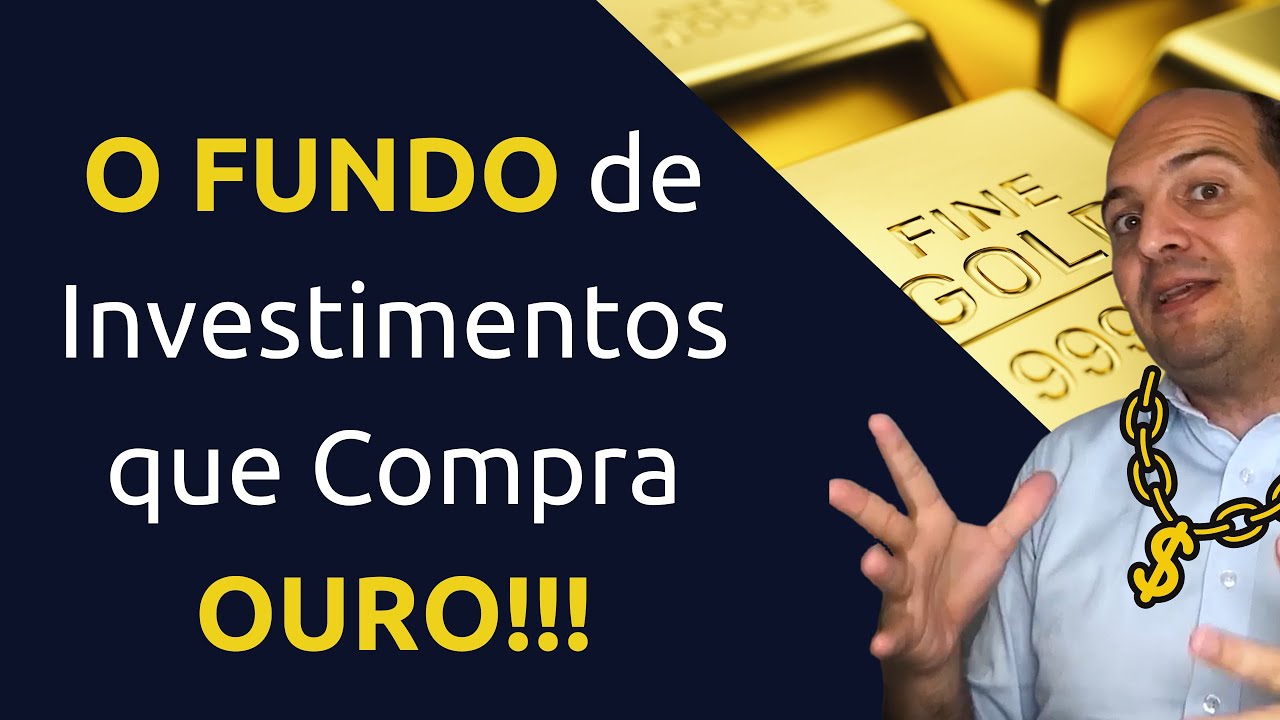FUNDO DE INVESTIMENTO QUE COMPRA OURO.