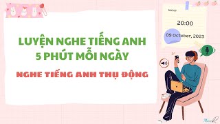 [3] Luyện nghe tiếng anh thụ động - 5 phút mỗi ngày | Mine