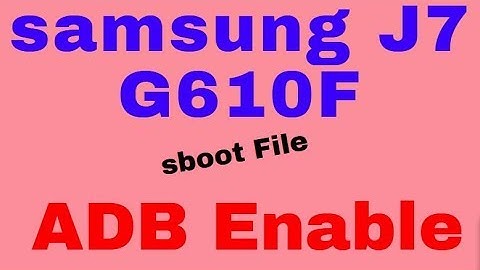 samsung J7 G610F  sboot file ADB Enable 100%Done
