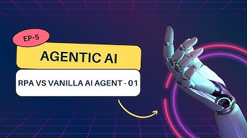 Agentic AI from Scratch | Ep - 05 | RPA vs Vanilla AI Agent