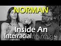 Inside An Interracial Marriage (Norman) | MORR LOVE