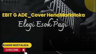 Download lagu EBIT G. ADE||Elegi Esok Pagi_(Cover HendMarkHoka)
