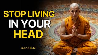 When You Finally Stop Living In Your Head Life Becomes Peaceful Again | Buddhist Wisdom