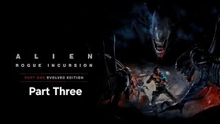 Alien Rogue Incursion Evolved Edition Part Three - No Commentary