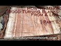 How to Make Wood Turning Blanks from A Log - Part 2 How to Make Wood Turning Blanks from A Log - Part 2