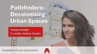 Pathfinders: Decolonising Urban Spaces with Sanaa Shaikh, architect and founder of Native Studio screenshot 1