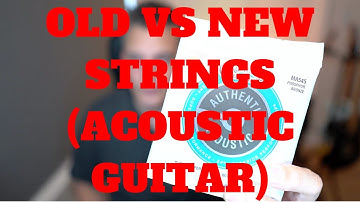 Old Strings Vs New Strings On An Acoustic Guitar