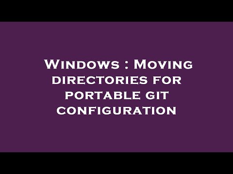 Windows : Moving directories for portable git configuration