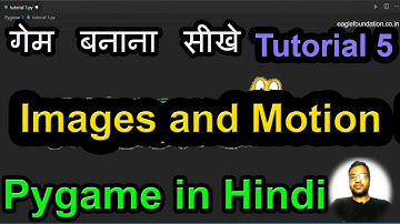 Pygame tutorial in Hindi | Tutorial 5: Images and motion in Pygame | Eagle Foundation