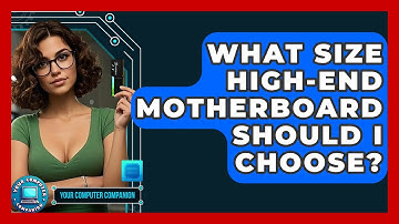 What Size High-end Motherboard Should I Choose? - Your Computer Companion