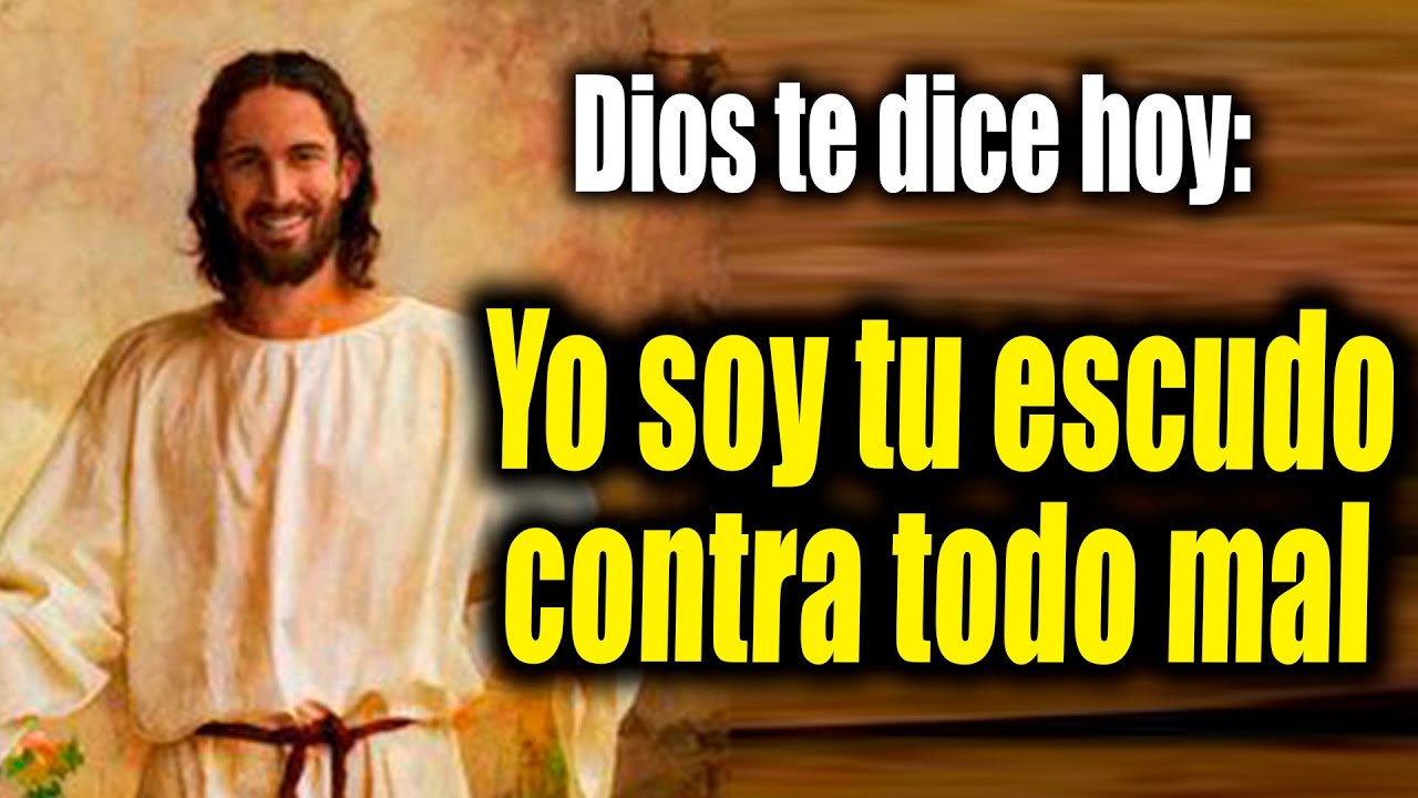 DIOS TE DICE HOY - Yo soy tu escudo contra todo mal - YouTube