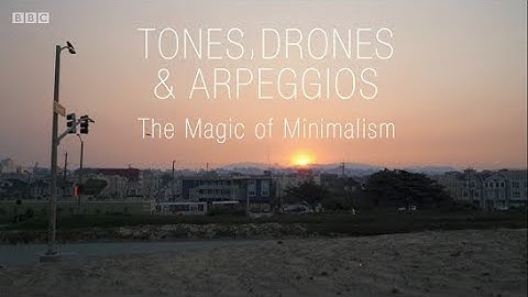 Tones, Drones and Arpeggios: The Magic of Minimalism - 1. California (BBC)