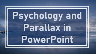 Psychology and Parallax in PowerPoint