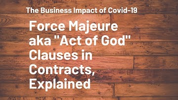 The Business Impact of Covid-19 Force Majeure aka Act of God Clauses in Contracts, Explained