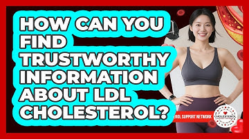 How Can You Find Trustworthy Information About LDL Cholesterol? - Cholesterol Support Network