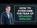 How to overcome the fear of speaking english